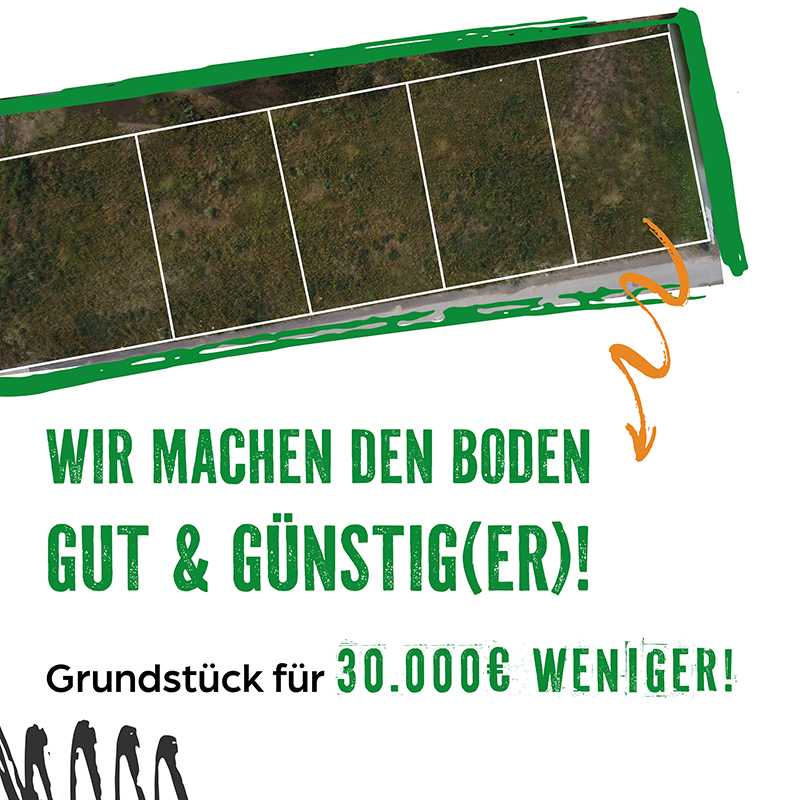 Wie machen den Boden gut & günstig(er)! Grundstück für 30.000 Euro weniger.