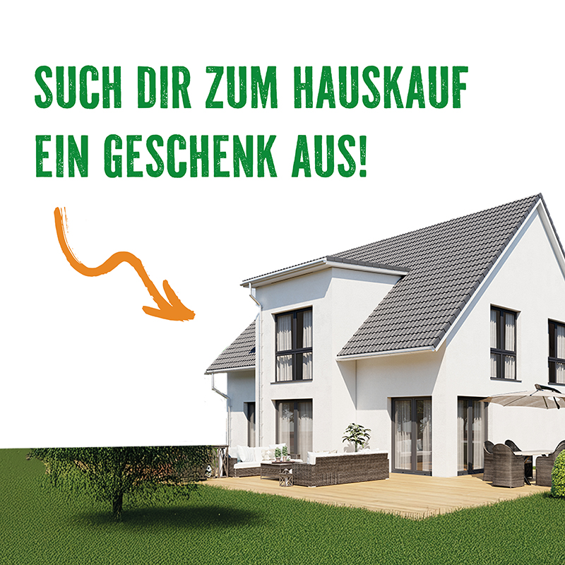 Geschenk bei Hauskauf Such dir zum Hauskauf ein Geschenk aus!